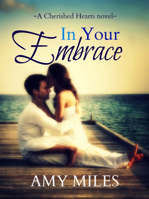 Title details for In Your Embrace by Amy Miles - Available